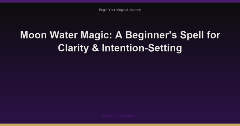 Moon Water Magic: A Beginner’s Spell for Clarity & Intention-Setting