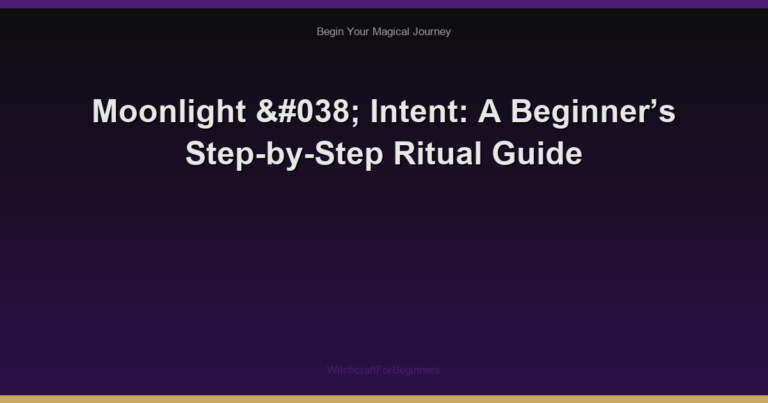 Moonlight & Intent: A Beginner’s Step-by-Step Ritual Guide