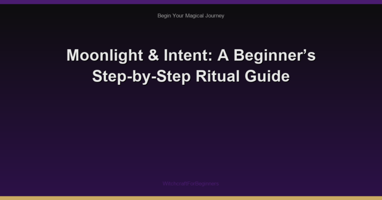 Moonlight & Intent: A Beginner’s Step-by-Step Ritual Guide