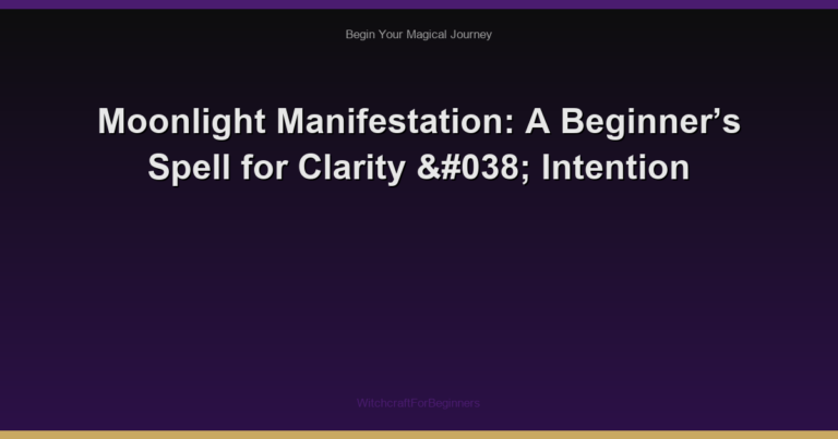 Moonlight Manifestation: A Beginner’s Spell for Clarity & Intention