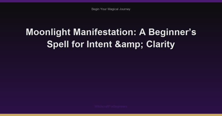 Moonlight Manifestation: A Beginner’s Spell for Intent & Clarity