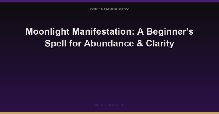 Moonlight Manifestation: A Beginner’s Spell for Abundance & Clarity