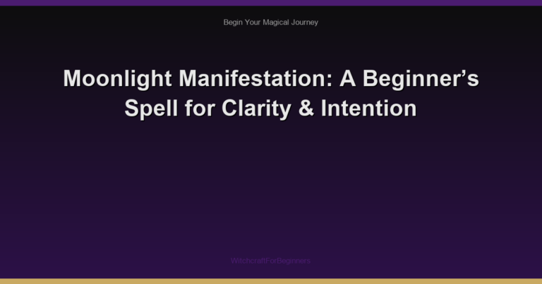 Moonlight Manifestation: A Beginner’s Spell for Clarity & Intention