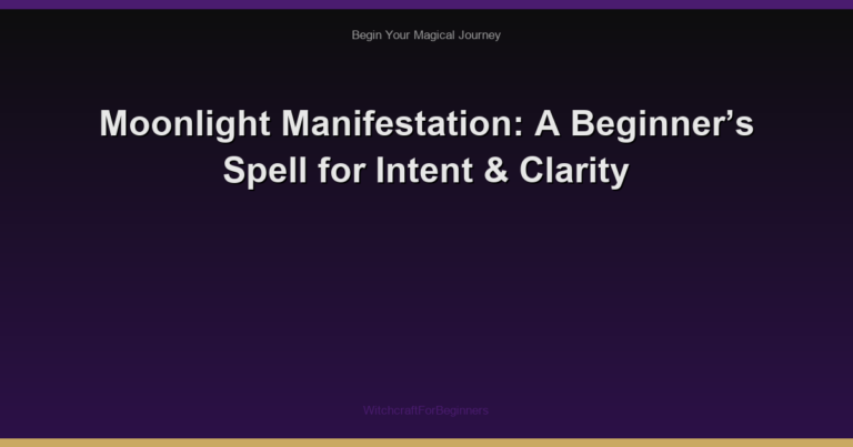 Moonlight Manifestation: A Beginner’s Spell for Intent & Clarity