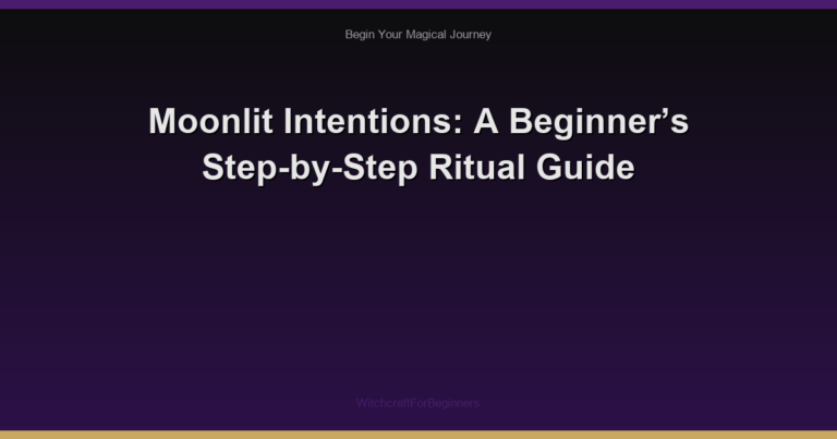 Moonlit Intentions: A Beginner’s Step-by-Step Ritual Guide