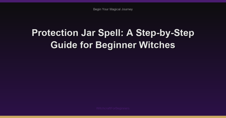 Protection Jar Spell: A Step-by-Step Guide for Beginner Witches