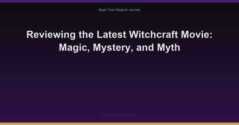 Reviewing the Latest Witchcraft Movie: Magic, Mystery, and Myth