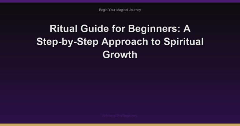 Ritual Guide for Beginners: A Step-by-Step Approach to Spiritual Growth