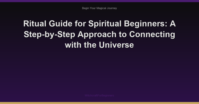 Ritual Guide for Spiritual Beginners: A Step-by-Step Approach to Connecting with the Universe