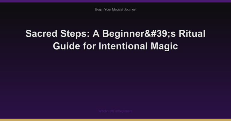 Sacred Steps: A Beginner's Ritual Guide for Intentional Magic