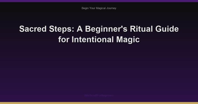 Sacred Steps: A Beginner's Ritual Guide for Intentional Magic
