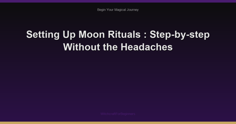 Setting Up Moon Rituals : Step-by-step Without the Headaches