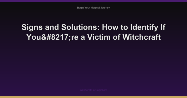 Signs and Solutions: How to Identify If You’re a Victim of Witchcraft