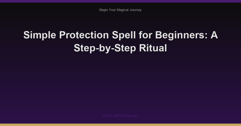 Simple Protection Spell for Beginners: A Step-by-Step Ritual