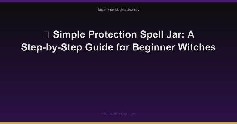 🌙 Simple Protection Spell Jar: A Step-by-Step Guide for Beginner Witches