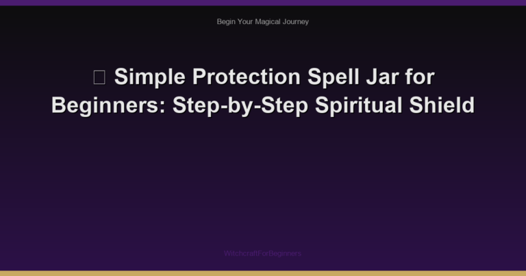 🌙 Simple Protection Spell Jar for Beginners: Step-by-Step Spiritual Shield