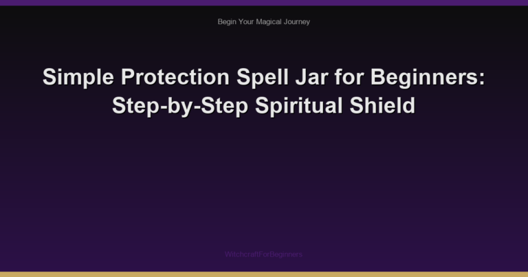 Simple Protection Spell Jar for Beginners: Step-by-Step Spiritual Shield