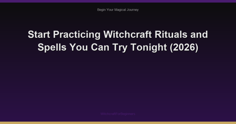 Start Practicing Witchcraft Rituals and Spells You Can Try Tonight (2026)