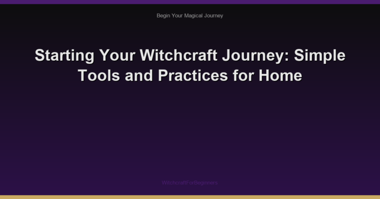 Starting Your Witchcraft Journey: Simple Tools and Practices for Home