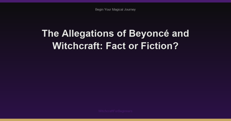 The Allegations of Beyoncé and Witchcraft: Fact or Fiction?