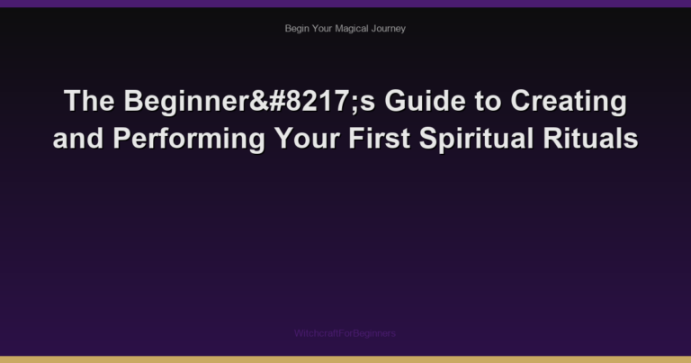 The Beginner’s Guide to Creating and Performing Your First Spiritual Rituals