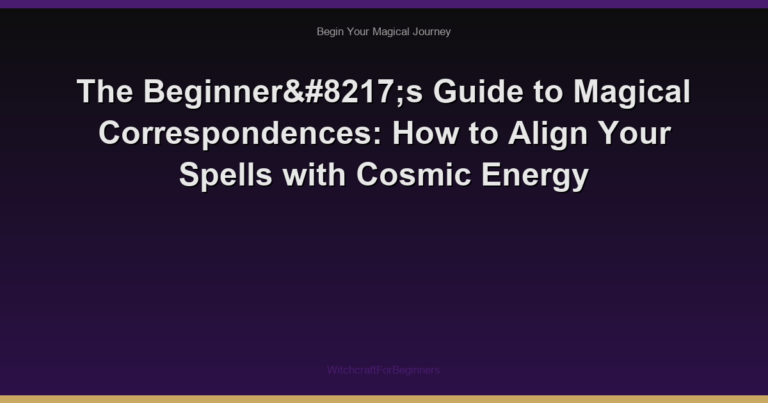 The Beginner’s Guide to Magical Correspondences: How to Align Your Spells with Cosmic Energy