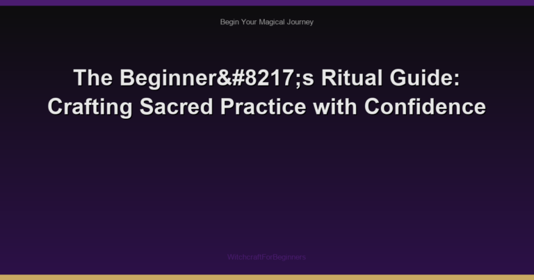 The Beginner’s Ritual Guide: Crafting Sacred Practice with Confidence