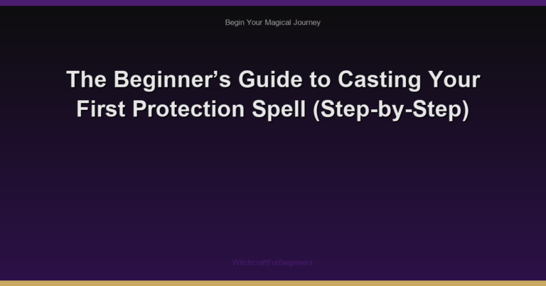 The Beginner’s Guide to Casting Your First Protection Spell (Step-by-Step)