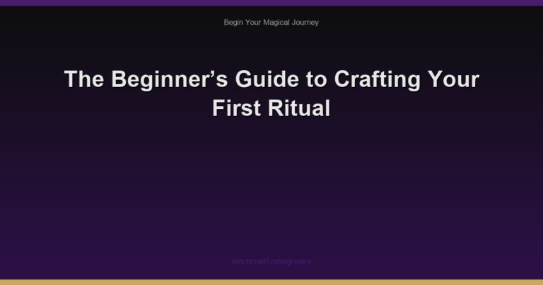 The Beginner’s Guide to Crafting Your First Ritual