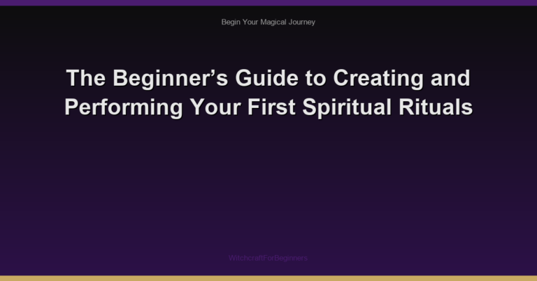 The Beginner’s Guide to Creating and Performing Your First Spiritual Rituals