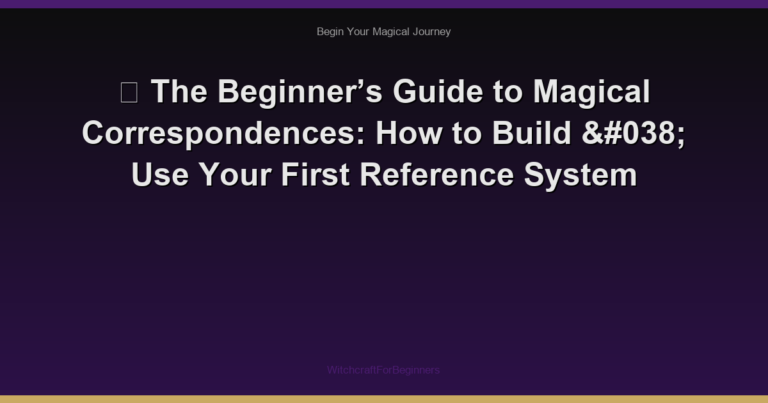 🌙 The Beginner’s Guide to Magical Correspondences: How to Build & Use Your First Reference System