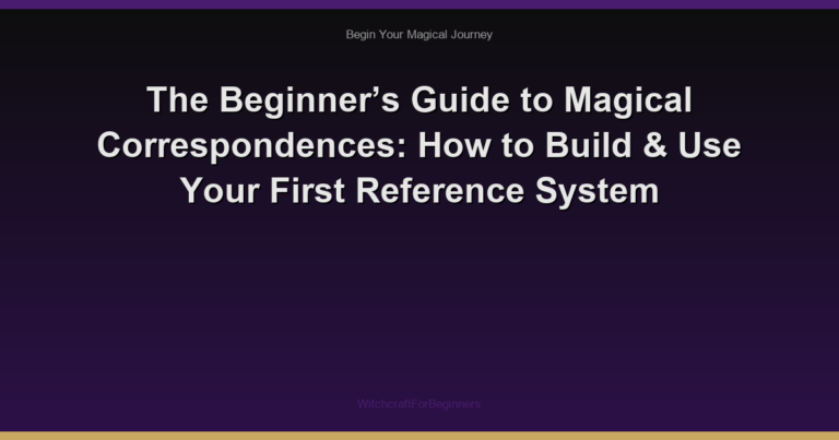 The Beginner’s Guide to Magical Correspondences: How to Build & Use Your First Reference System