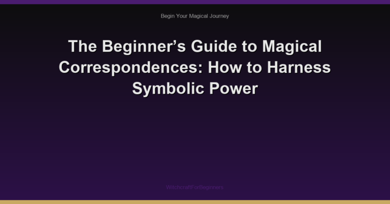 The Beginner’s Guide to Magical Correspondences: How to Harness Symbolic Power