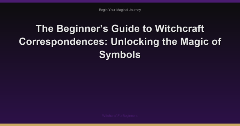 The Beginner’s Guide to Witchcraft Correspondences: Unlocking the Magic of Symbols