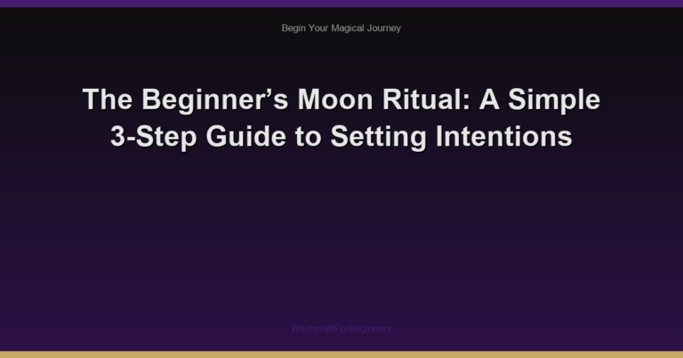 The Beginner’s Moon Ritual: A Simple 3-Step Guide to Setting Intentions