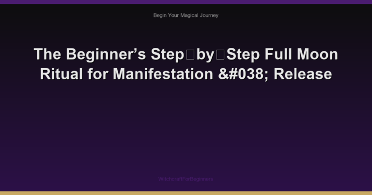 The Beginner’s Step‑by‑Step Full Moon Ritual for Manifestation & Release