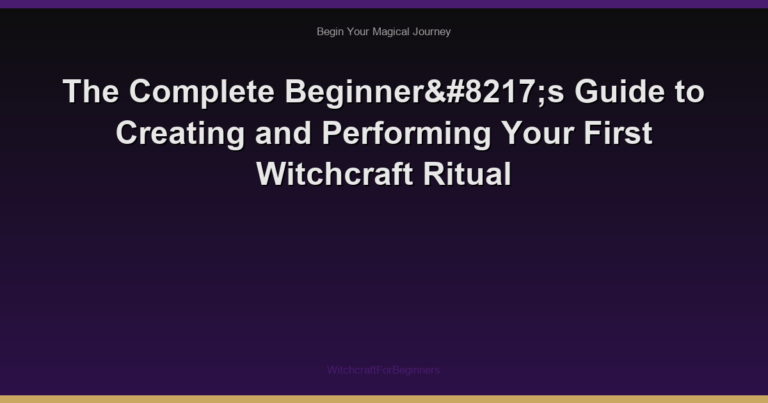 The Complete Beginner’s Guide to Creating and Performing Your First Witchcraft Ritual