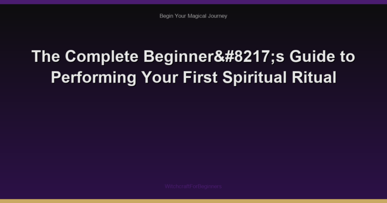 The Complete Beginner’s Guide to Performing Your First Spiritual Ritual