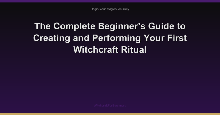 The Complete Beginner’s Guide to Creating and Performing Your First Witchcraft Ritual