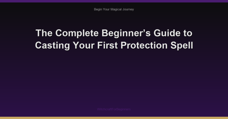 The Complete Beginner’s Guide to Casting Your First Protection Spell