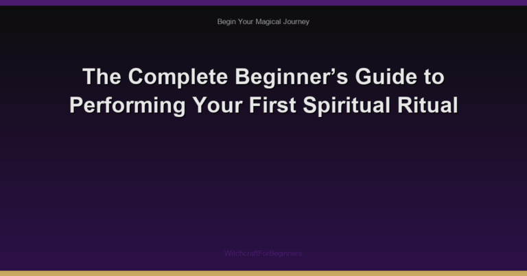 The Complete Beginner’s Guide to Performing Your First Spiritual Ritual