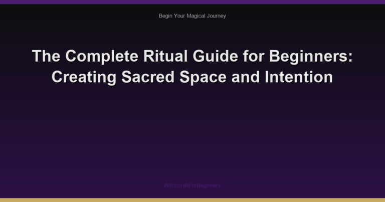 The Complete Ritual Guide for Beginners: Creating Sacred Space and Intention