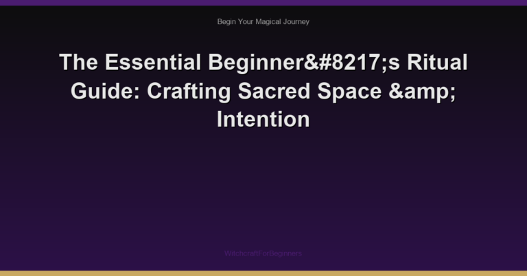 The Essential Beginner’s Ritual Guide: Crafting Sacred Space & Intention