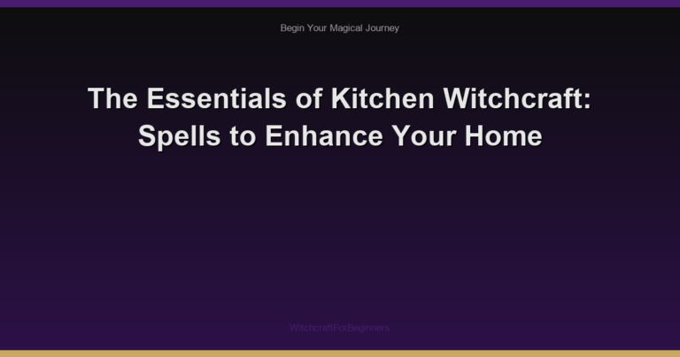 The Essentials of Kitchen Witchcraft: Spells to Enhance Your Home