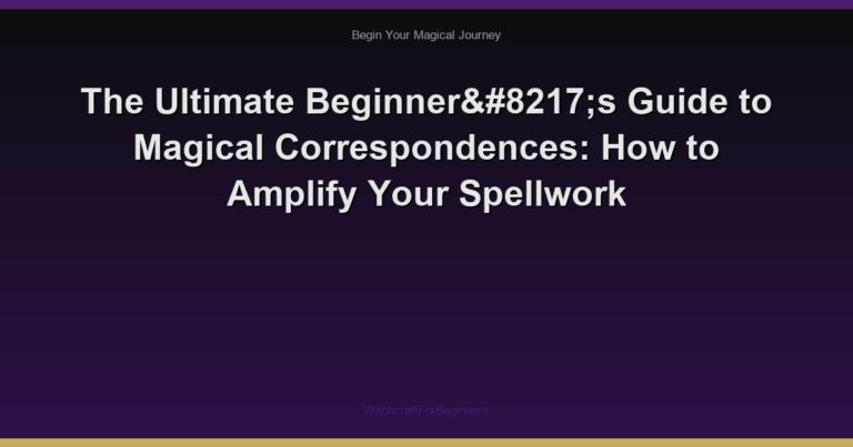 The Ultimate Beginner’s Guide to Magical Correspondences: How to Amplify Your Spellwork