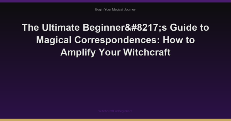 The Ultimate Beginner’s Guide to Magical Correspondences: How to Amplify Your Witchcraft