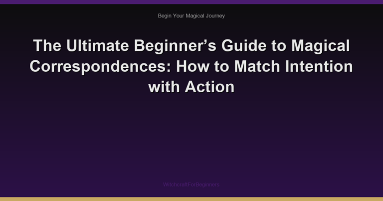 The Ultimate Beginner’s Guide to Magical Correspondences: How to Match Intention with Action