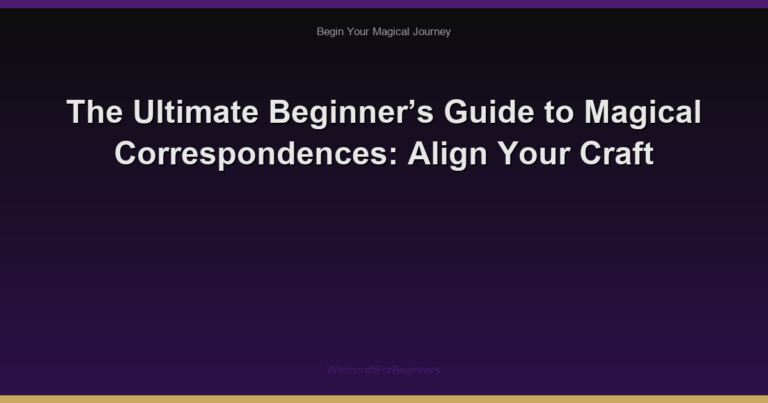 The Ultimate Beginner’s Guide to Magical Correspondences: Align Your Craft