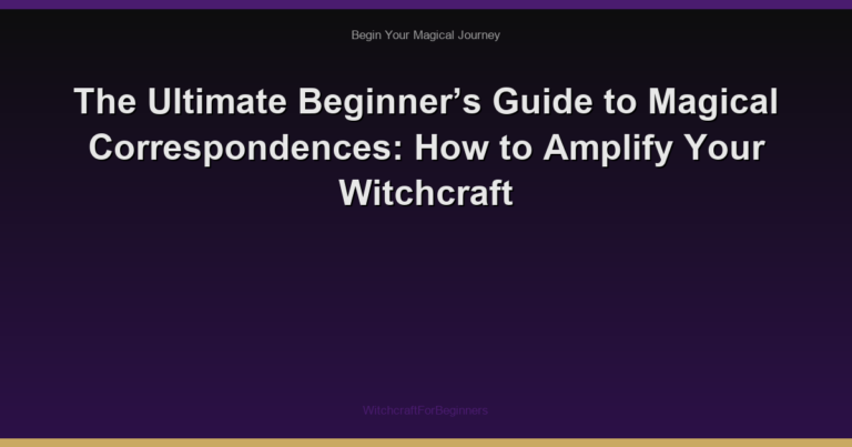 The Ultimate Beginner’s Guide to Magical Correspondences: How to Amplify Your Witchcraft