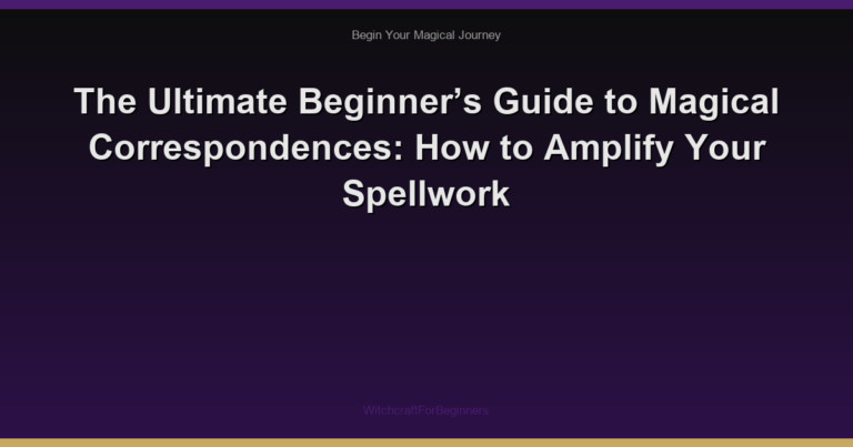 The Ultimate Beginner’s Guide to Magical Correspondences: How to Amplify Your Spellwork